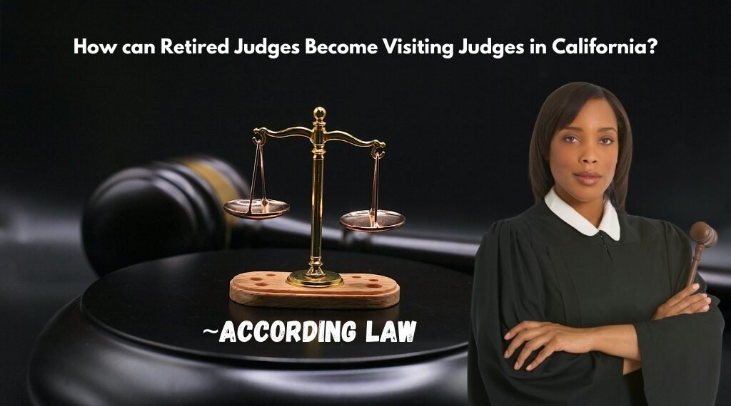 How can Retired Judges Become Visiting Judges in California