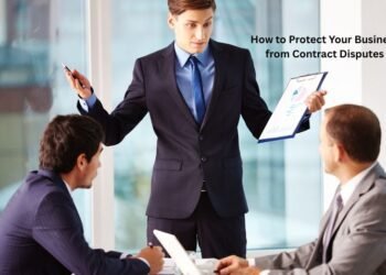 How to Protect Your Business from Contract Disputes