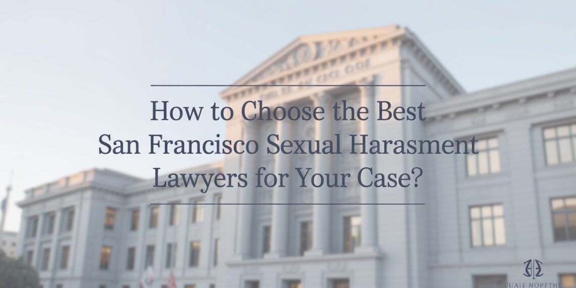 Choosing a San Francisco Sexual Harassment Lawyer