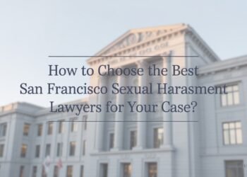Choosing a San Francisco Sexual Harassment Lawyer
