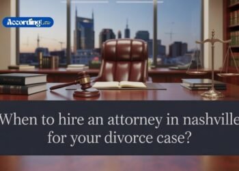 When to Hire an Attorney in Nashville for Your Divorce Case